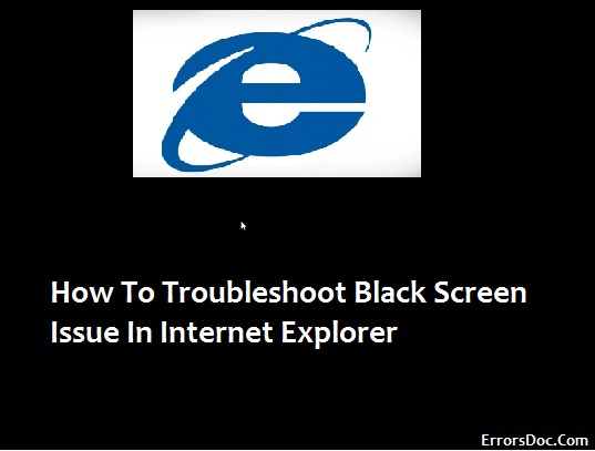 How To Troubleshoot Black Screen Issue In Internet Explorer