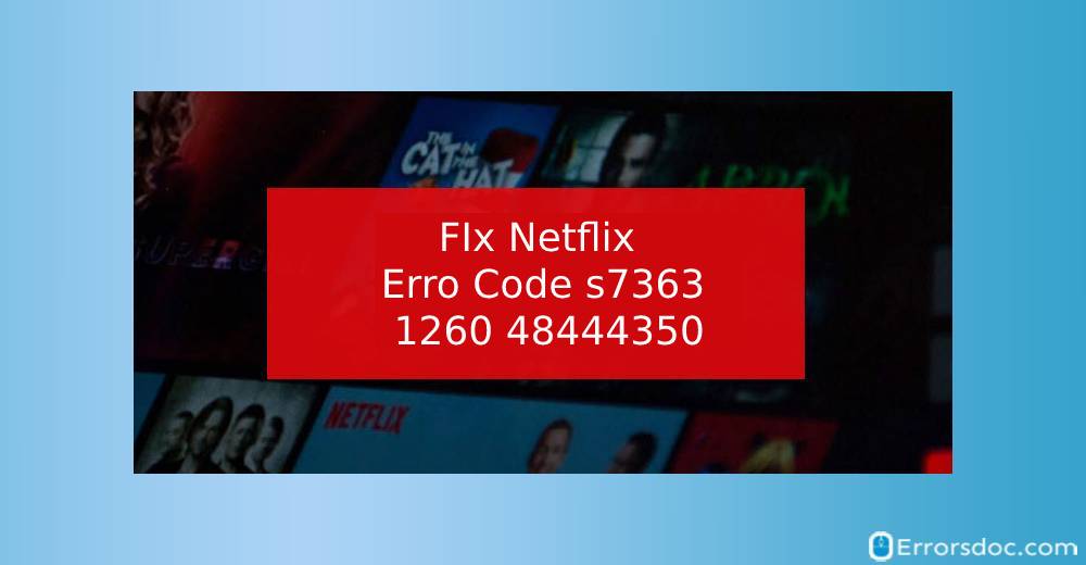How to Get Rid of Netflix Error Code s7363 1260 48444350?