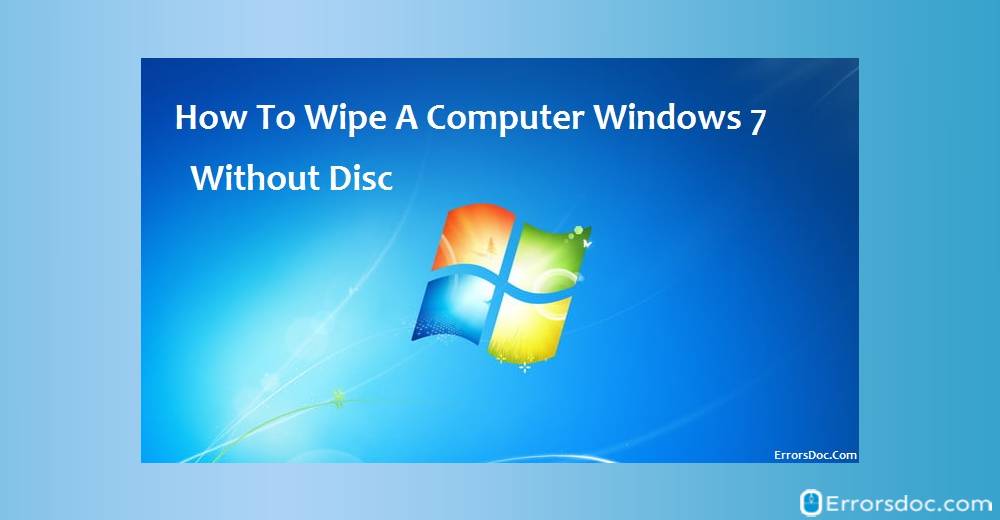 How To Wipe A Computer Windows 7, 8, 10, and XP