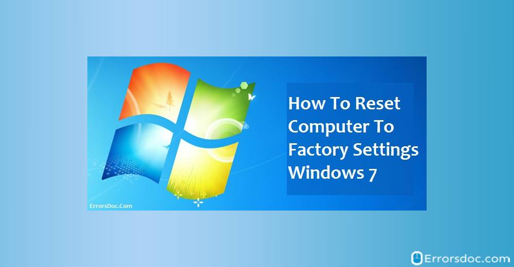 How To Reset Computer To Factory Settings Windows 7