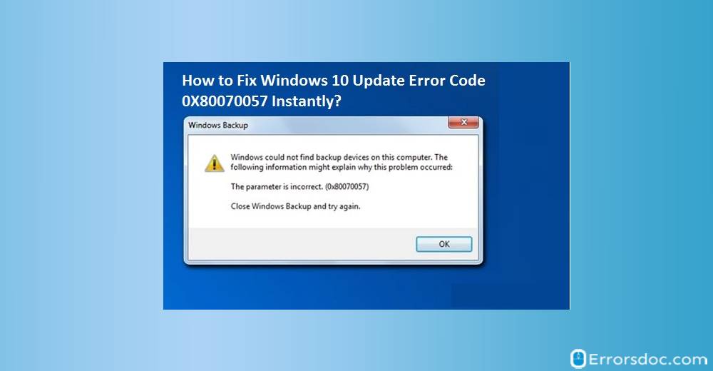 How to Fix Windows 10 Update Error Code 0X80070057 Instantly?