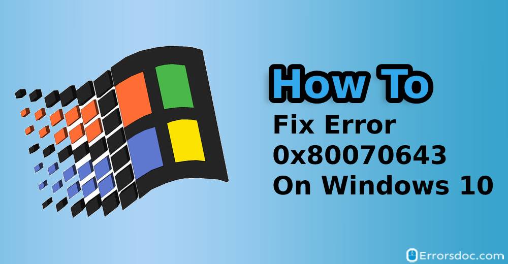 Fix 0x80070643 Windows Update or Installation Errors on Windows 10