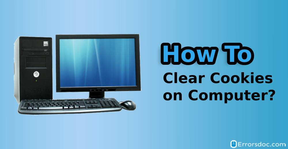 How to Clear Cookies on Computer?