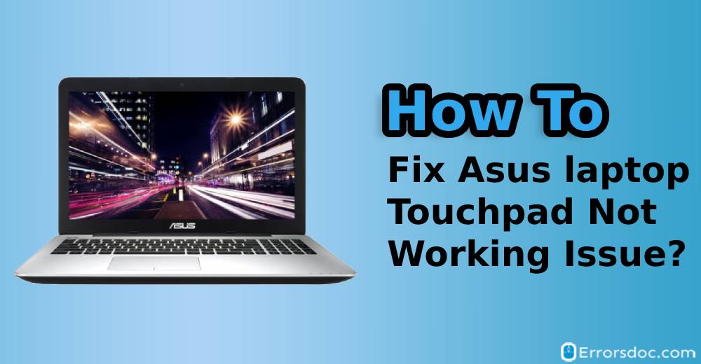 How To Fix Asus Touchpad Not Working Properly?