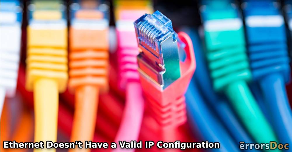 Ethernet Doesn’t Have a Valid IP Configuration in Windows 10 [Fixed]
