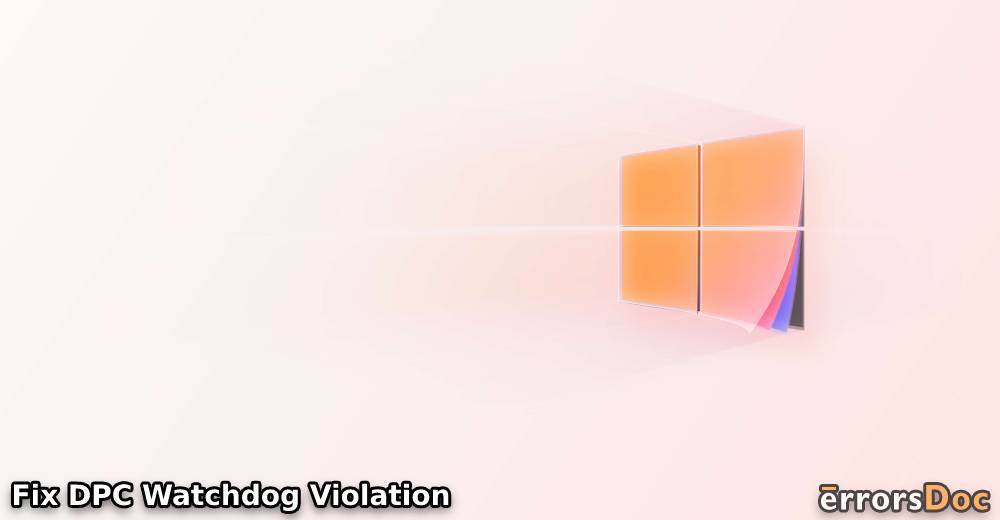Fix DPC Watchdog Violation on Windows 10: A Complete Guide