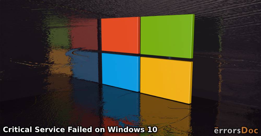 Critical Service Failed on Windows 10 – [Fixed]