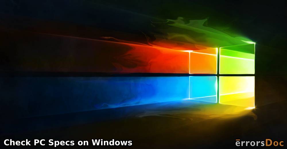 How to Check PC Specs on Windows 10 and Windows 7?