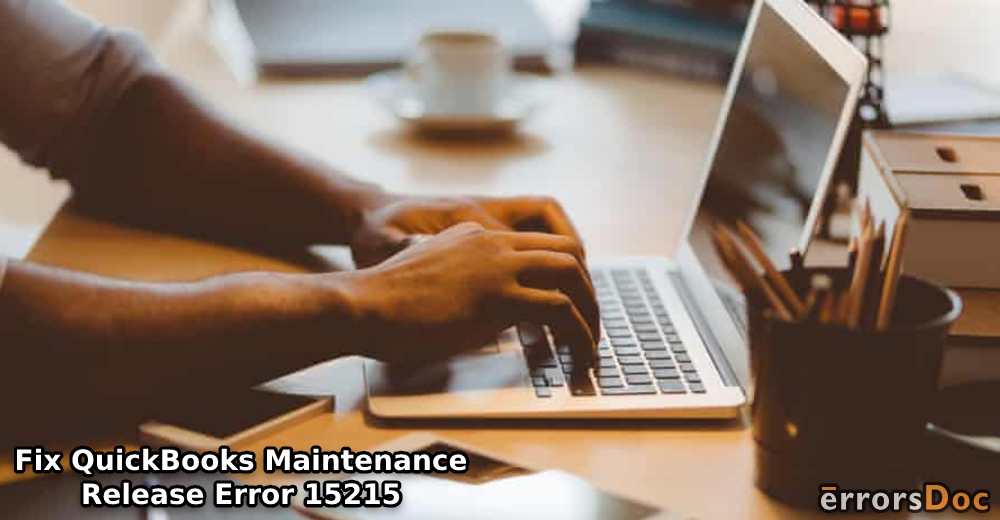How to Fix Maintenance Release Error 15215 in QuickBooks, QB 2014, and QB 2013?