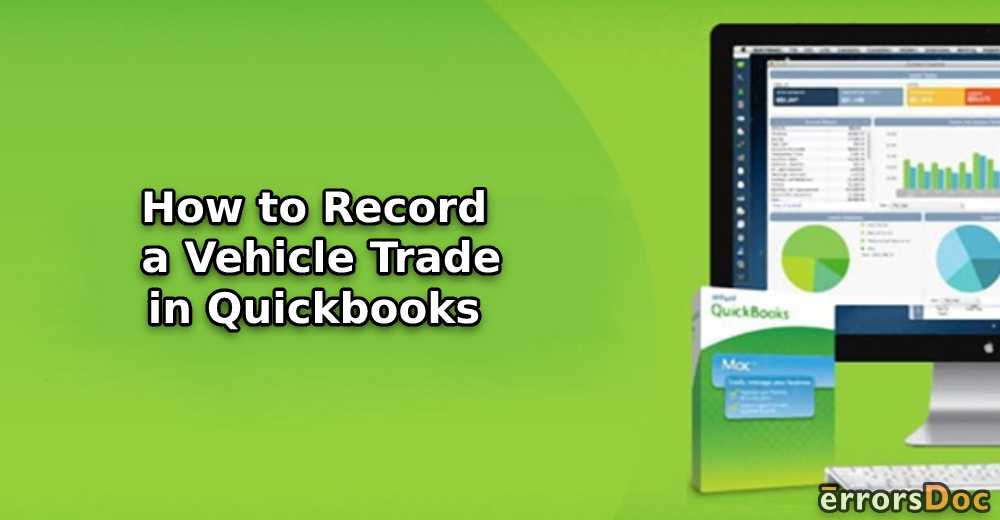 How to Record a Vehicle Trade in QuickBooks Online & Desktop?