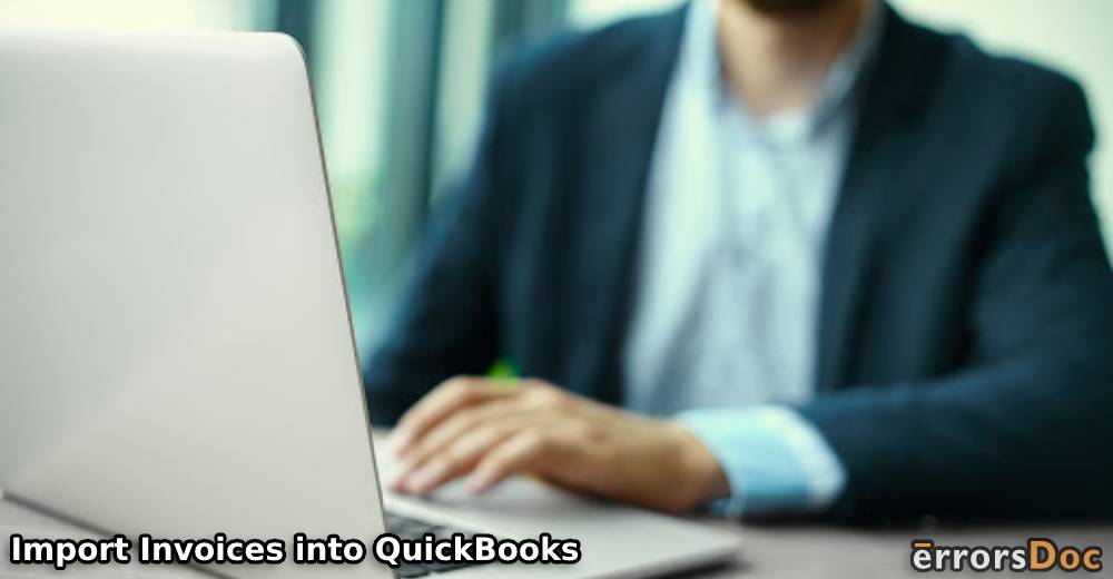 How to Import Invoices into QuickBooks Online & Desktop?