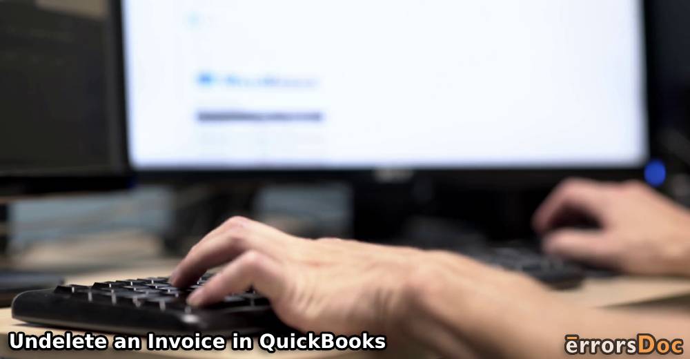 How to Undelete an Invoice in QuickBooks Online & Desktop?