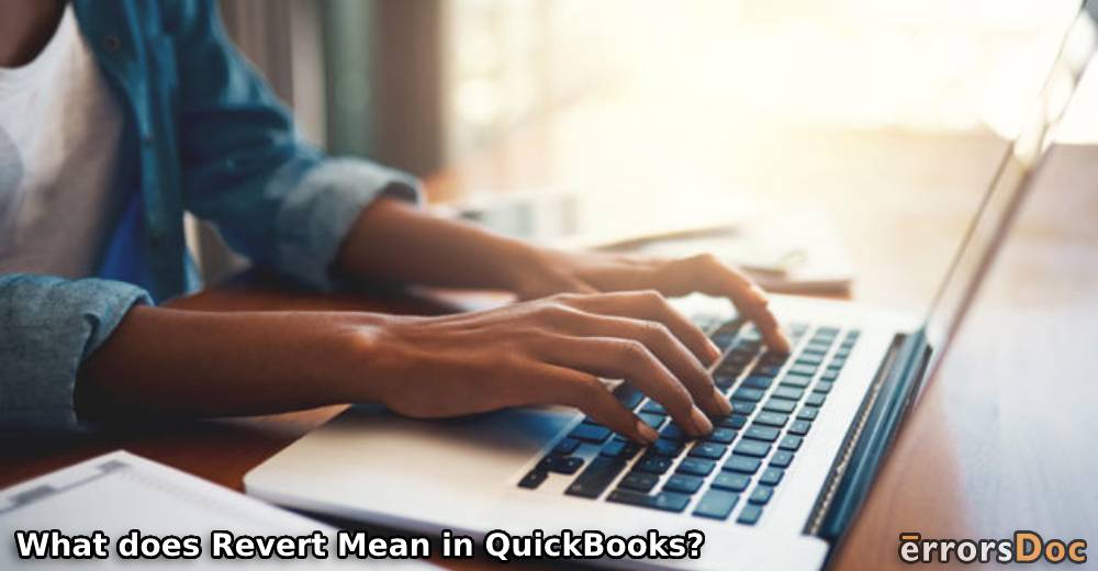 What does Revert Mean in QuickBooks and How to Use the Revert Button?