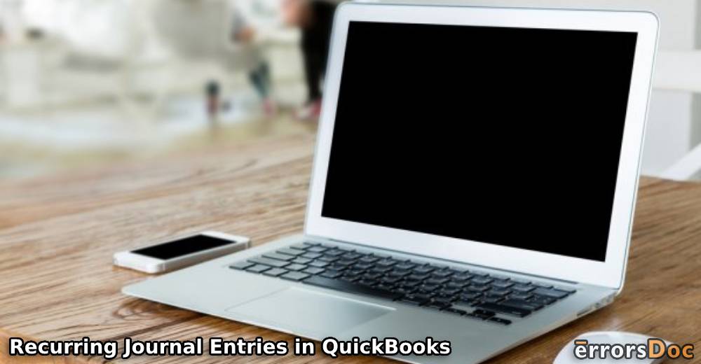 How to Make Recurring Journal Entries in QuickBooks Desktop and QuickBooks Online & How to Use them?