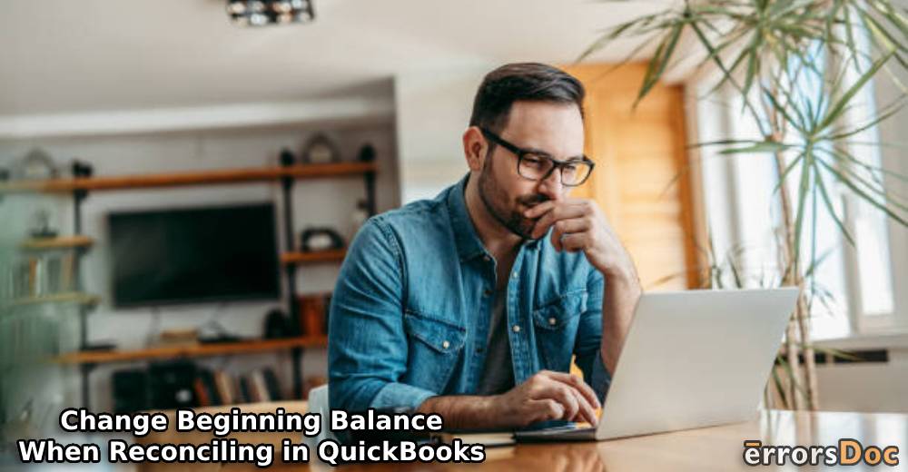How to Change Beginning Balance When Reconciling in QuickBooks Online and Desktop?