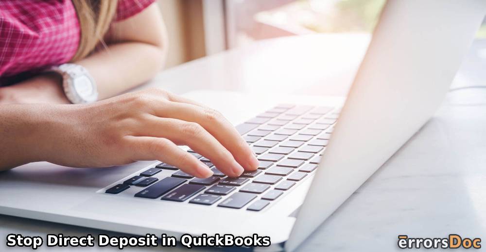 How to Stop or Cancel Direct Deposit in QuickBooks Desktop/Online?