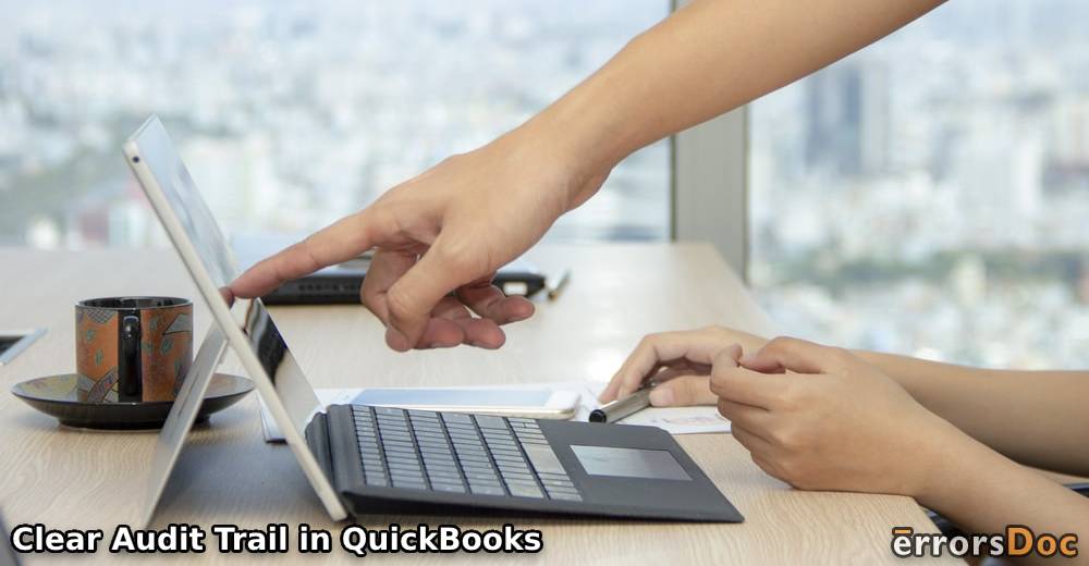 How to Clear or Delete Audit Trail in QuickBooks & QuickBooks Desktop?