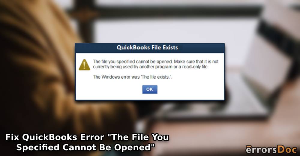 Fix QuickBooks Error: The File You Specified Cannot Be Opened