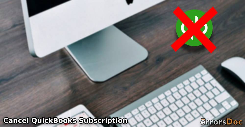 How to Cancel QuickBooks Subscription for Online, Desktop, Payroll & Self-Employed?