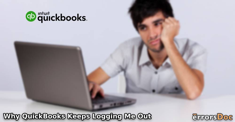 Why QuickBooks Keeps Logging Me Out and How to Fix?